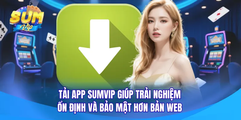 Hướng dẫn tải game Sumvip siêu đơn giản