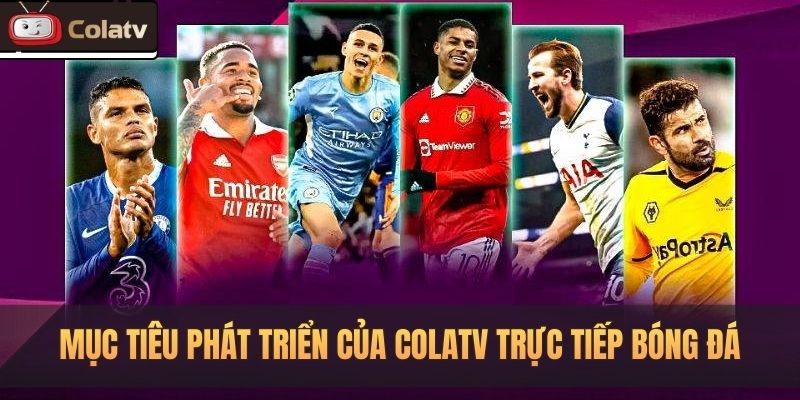 Lý do Colatv được nhiều người dùng lựa chọn
