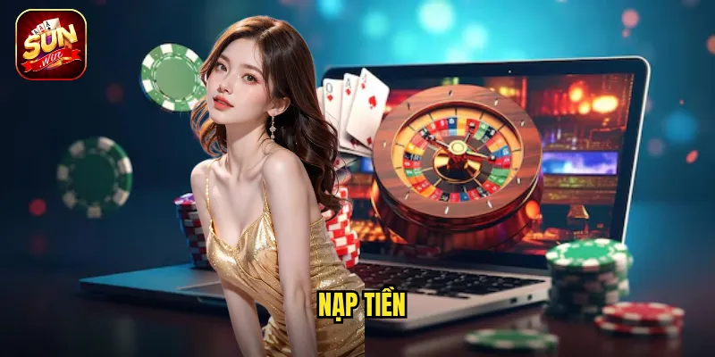 Nạp Tiền Sunwin Nhanh Gọn, An Toàn Trong Vài Chạm Đơn Giản