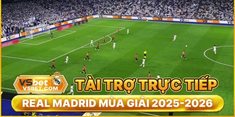 Sự kiện chấn động trong làng cá cược khi Vsbet tài trợ cho CLB Real Madrid