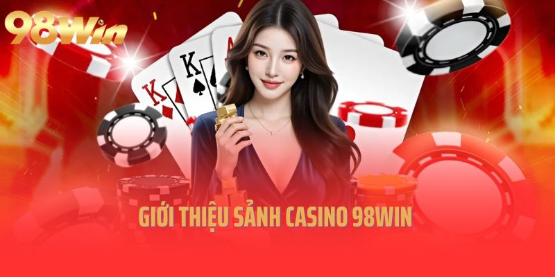 Casino 98win - Trải nghiệm giải trí đỉnh cao mỗi ngày