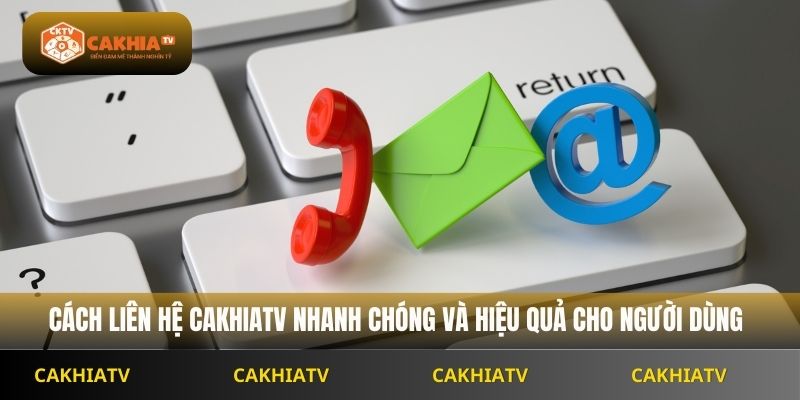 Một số lưu ý khi liên hệ cakhiatv để được hỗ trợ nhanh chóng