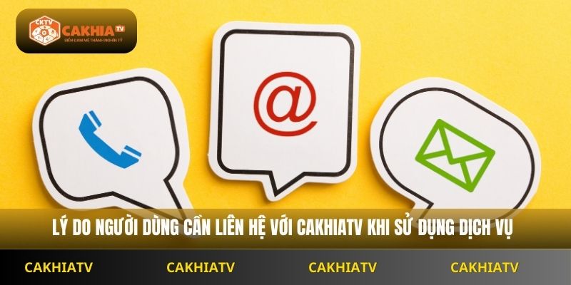 Những trường hợp người dùng nên liên hệ cakhiatv để được hỗ trợ