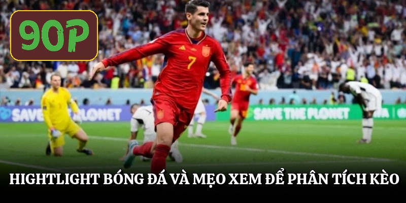 Hightlight bóng đá và mẹo xem để phân tích kèo