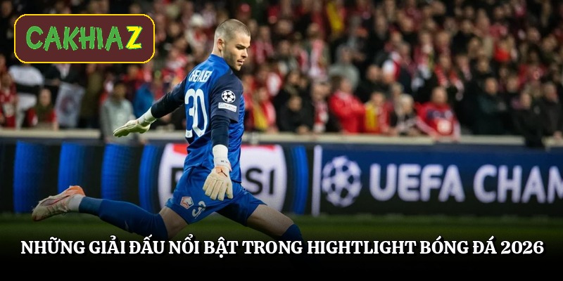 Những giải đấu nổi bật trong hightlight bóng đá 2026