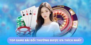 Tổng hợp top 10 game bài đổi thưởng uy tín