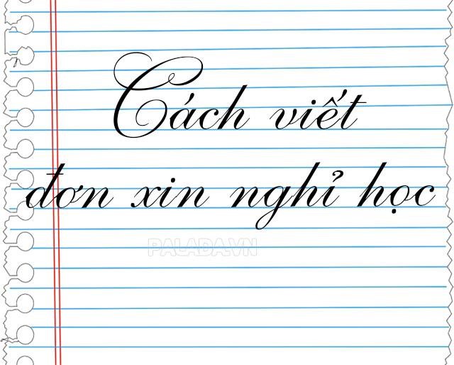 Đơn Xin Nghỉ Học - Bố cục cơ bản cần có trong đơn