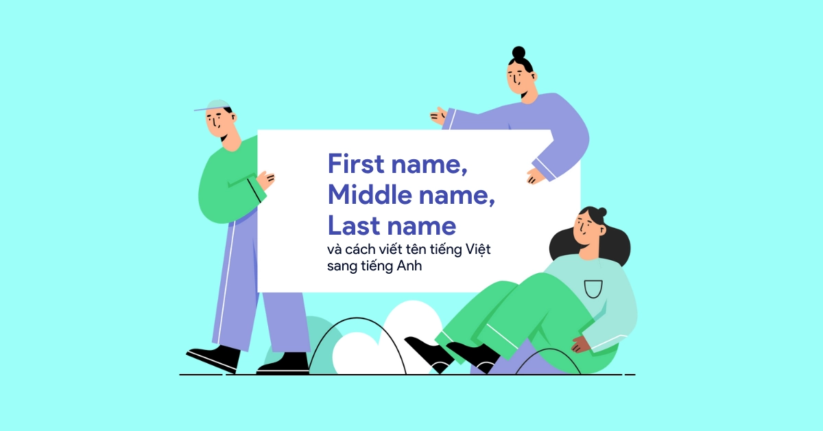 First Name Là Gì - Hiểu đúng theo chuẩn “tên gọi” trong giấy tờ