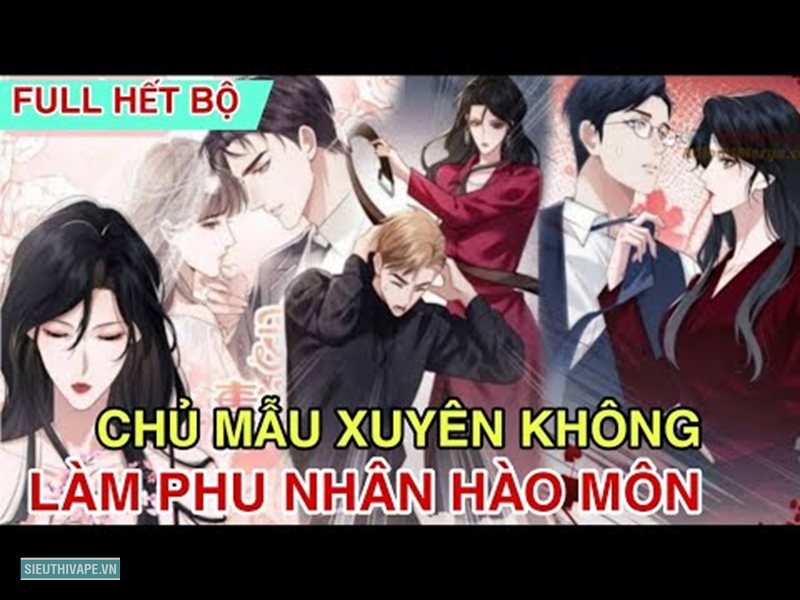 Chủ mẫu xuyên không tới làm phu nhân hào môn - Chủ mẫu xuyên không tới làm phu nhân hào môn là truyện gì? Chủ mẫu xuyên không tới làm phu nhân hào môn - Chủ mẫu xuyên không tới làm phu nhân hào môn là truyện gì?