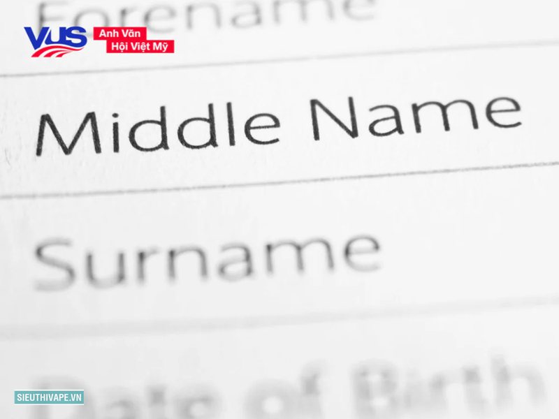 First name - Phân biệt First name, Last name và Middle name First name - Phân biệt First name, Last name và Middle name