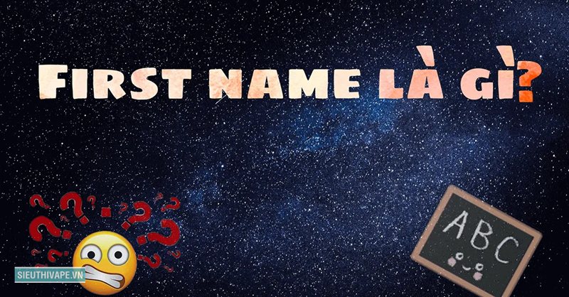 First name - Cách điền First name trong form quốc tế First name - Cách điền First name trong form quốc tế