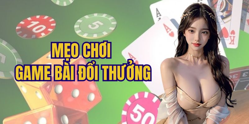 Bí kíp nên ghi nhớ khi chơi game đánh bài